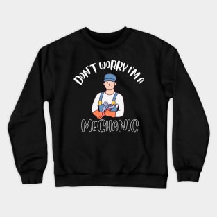 Don't Worry I'm A Mechanic Crewneck Sweatshirt